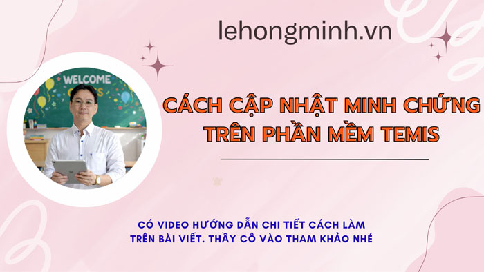 Cập nhật minh chứng trên phần mềm Temis để đánh giá chuẩn nghề nghiệp